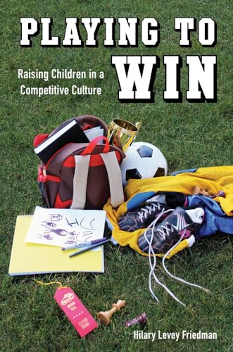 Playing to Win: Raising Children in a Competitive Culture